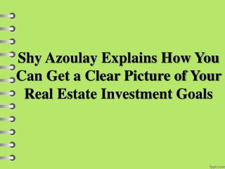 Shy Azoulay Explains How You Can Get a Clear Picture of Your Real Estate Investment Goals