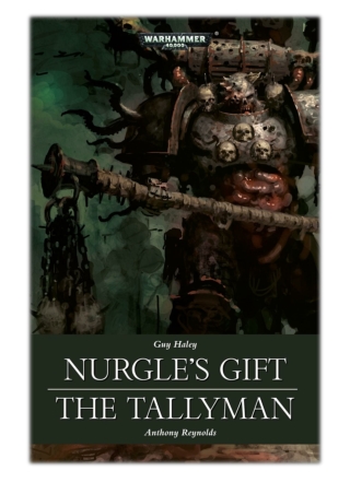 [PDF] Free Download Nurgle's Gift & The Tallyman By Guy Haley & Anthony Reynolds