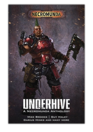 [PDF] Free Download Underhive By Mike Brooks, Rachel Harrison, Darius Hinks, Josh Reynolds, Guy Haley, Robbie MacNiven &