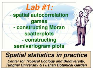 Lab #1: - spatial autocorrelation games - constructing Moran scatterplots - constructing semivariogram plots