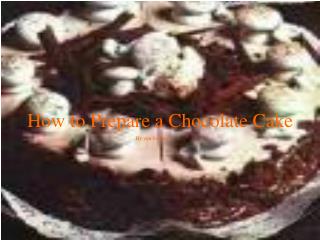 How to Prepare a Chocolate Cake