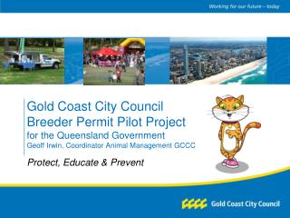 Gold Coast City Council Breeder Permit Pilot Project for the Queensland Government Geoff Irwin, Coordinator Animal Manag