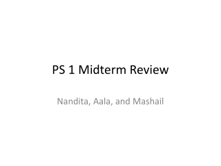 PS 1 Midterm Review