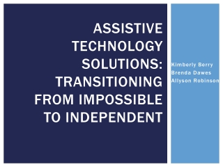Assistive Technology Solutions: Transitioning from Impossible to Independent
