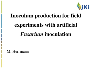 Inoculum production for field experiments with artificial Fusarium inoculation M. Herrmann