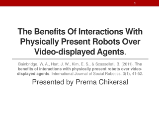 The Benefits Of Interactions With Physically Present Robots Over Video-displayed Agents .