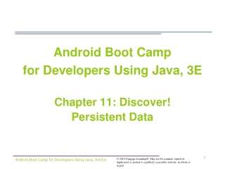 Android Boot Camp for Developers Using Java, 3E Chapter 11: Discover! Persistent Data