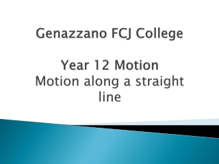 Genazzano FCJ College Year 12 Motion Motion along a straight line