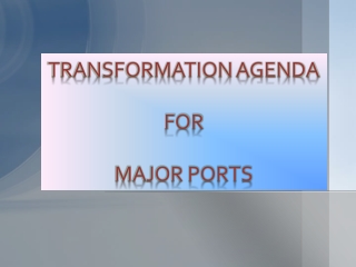 TRANSFORMATION AGENDA FOR MAJOR PORTS