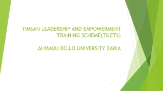 TIMSAN LEADERSHIP AND EMPOWERMENT TRAINING SCHEME(TILETS) AHMADU BELLO UNIVERSITY ZARIA