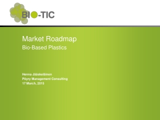 Market Roadmap Bio-Based Plastics Henna Jääskeläinen Pöyry Management Consulting 17 March, 2015