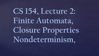 CS 154, Lecture 2: Finite Automata, Closure Properties Nondeterminism,