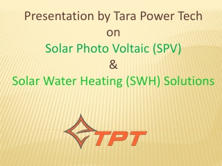 Presentation by Tara Power Tech on Solar Photo Voltaic (SPV) &amp;