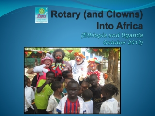 Rotary (and Clowns) Into Africa (Ethiopia and Uganda October 2012)