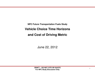 NPC Future Transportation Fuels Study Vehicle Choice Time Horizons and Cost of Driving Metric
