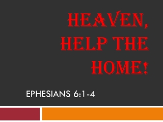 HEAVEN, HELP THE HOME!