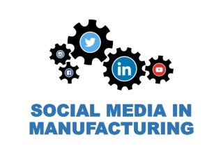 SOCIAL MEDIA IN MANUFACTURING