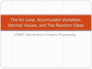 The for Loop, Accumulator Variables, Seninel Values, and The Random Class