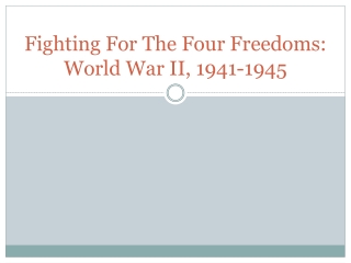 Fighting For The Four Freedoms: World War II, 1941-1945