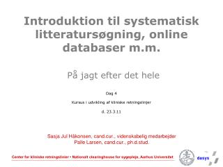 Introduktion til systematisk litteratursøgning, online databaser m.m. På jagt efter det hele Dag 4 Kursus i udvikling af