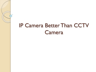 IP Camera Better Than CCTV Camera