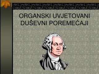 ORGANSKI UVJETOVANI DUŠEVNI POREMEĆAJI