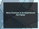 Harry Coumnas Is An Experienced Pet Trainer