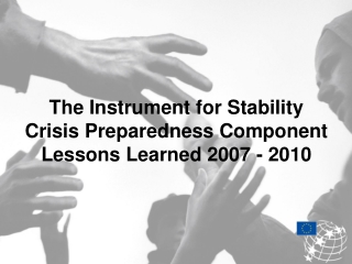 The Instrument for Stability Crisis Preparedness Component Lessons Learned 2007 - 2010