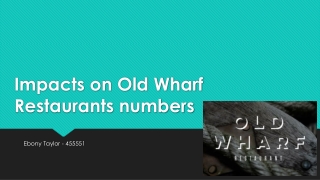 Impacts on Old Wharf Restaurants numbers