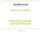 HAZIRLAYAN Ihsan Deniz ESKIILI TAKIM ELIKLERININ SERTLESTIRILMESI