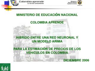 MINISTERIO DE EDUCACI Ó N NACIONAL COLOMBIA APRENDE HíBRIDO ENTRE UNA RED NEURONAL Y UN MODELO ARIMA
