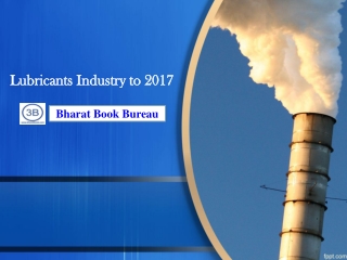 Lubricants Industry to 2017