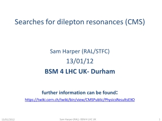 Searches for dilepton resonances (CMS) Sam Harper (RAL/STFC) 13/01/12 BSM 4 LHC UK- Durham