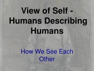 View of Self - Humans Describing Humans