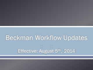 Beckman Workflow Updates Effective: August 5 th , 2014