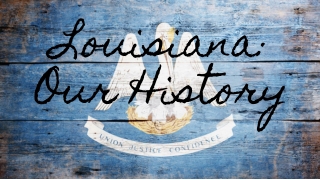 Louisiana: Our History