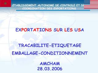 EX PO RT AT IO NS S U R L E S U S A TRACABILITE-ETIQUETAGE EMBALLAGE-CONDITIONNEMENT AMCHAM 28.03.2006