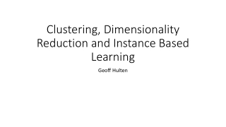 Clustering, Dimensionality Reduction and Instance Based Learning