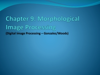 Chapter 9: Morphological Image Processing (Digital Image Processing – Gonzalez/Woods)