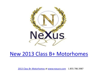 2013 Class B+ Motorhomes by NeXus RV