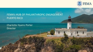 FEMA’s HUB OF PHILANTHROPIC ENGAGEMENT PUERTO RICO Charlotte Hyams Porter Director