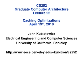 CS252 Graduate Computer Architecture Lecture 22 Caching Optimizations April 19 th , 2010