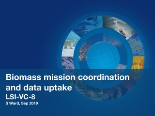 Biomass mission coordination and data uptake LSI-VC- 8 S Ward, Sep 2019