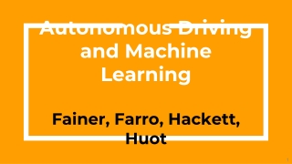 Autonomous Driving and Machine Learning Fainer , Farro , Hackett, Huot