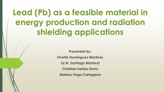 Lead ( Pb ) as a feasible material in energy production and radiation shielding applications