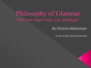 Philosophy of Glamour Hide your angel wings , you , golddigga !