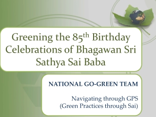 Greening the 85 th Birthday Celebrations of Bhagawan Sri Sathya Sai Baba
