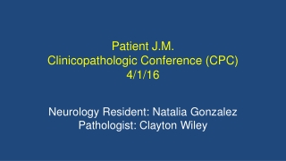 Patient J.M. Clinicopathologic Conference (CPC) 4/1/16