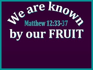 We are known by our FRUIT