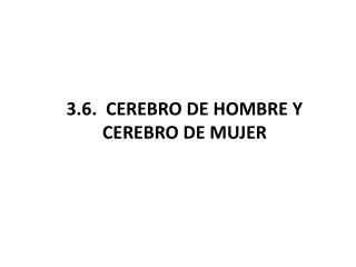 3.6. CEREBRO DE HOMBRE Y CEREBRO DE MUJER